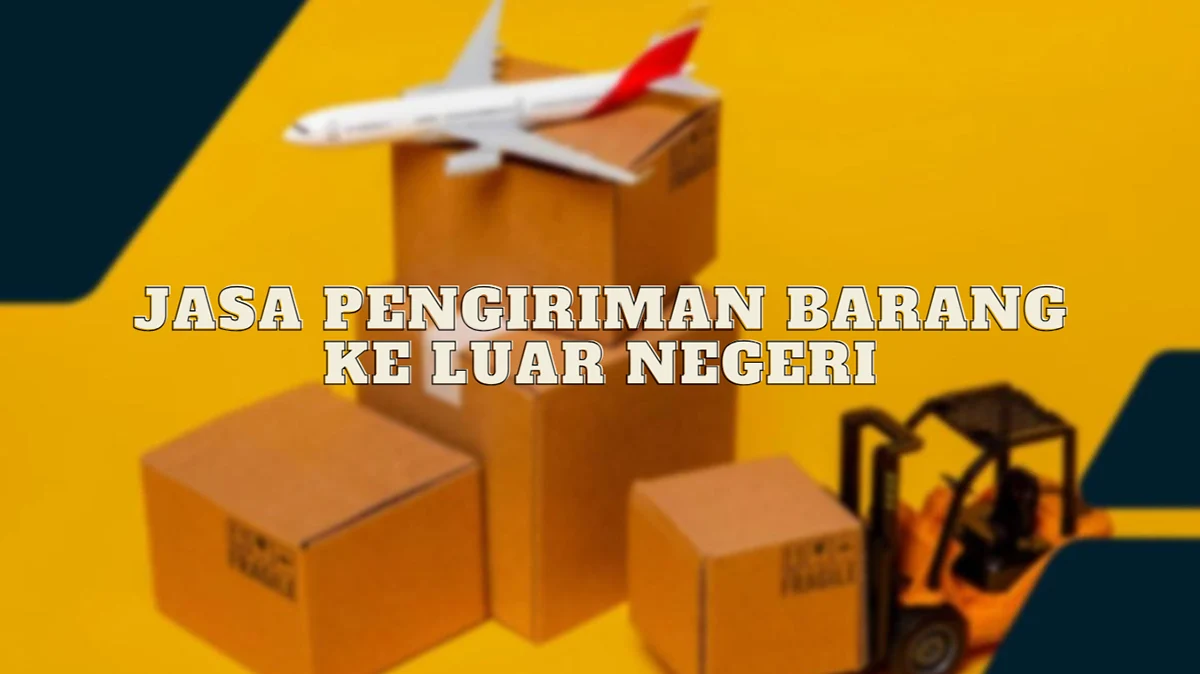 Jasa Pengiriman Barang ke Luar Negeri Murah dan Cepat